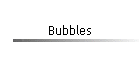 Bubbles