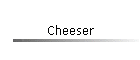 Cheeser