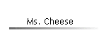 Ms. Cheese