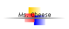 Ms. Cheese