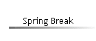 Spring Break