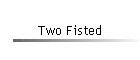 Two Fisted