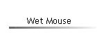 Wet Mouse