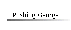 Pushing George