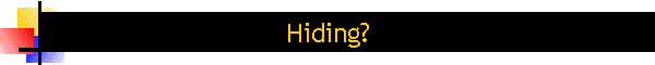 Hiding?