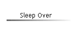 Sleep Over