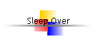 Sleep Over